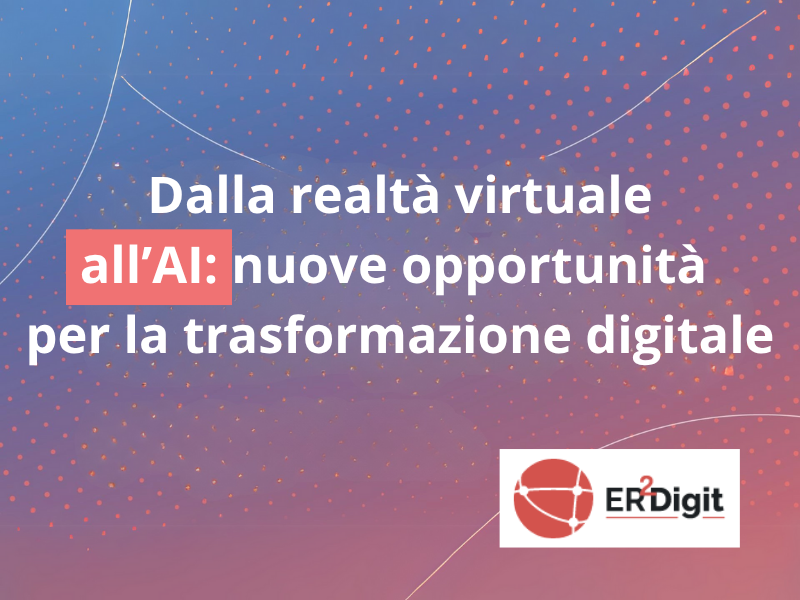 Dalla realtà virtuale all'AI: nuove opportunità per la trasformazione digitale con ER2Digit
